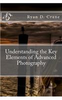 Understanding the Key Elements of Advanced Photography: (2 The Art of Photography)