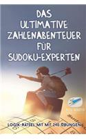 ultimative Zahlenabenteuer für Sudoku-Experten Logik-Rätsel mit mit 240 Übungen