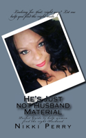 He's Just not Husband Material: Pocket Guide to help women find the right Husband