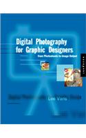 Digital Photography for Graphic Designers: From Photo Shoots to Image Output