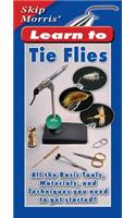 Skip Morris' Learn to Tie Flies: All the Basic Tools, Materials, and Techniques You Need to Get Started!