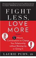 Fight Less, Love More: 5-Minute Conversations to Change Your Relationship Without Blowing Up or Giving in