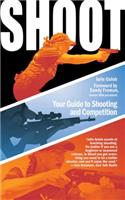 Shoot: Your Guide to Shooting and Competition