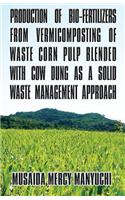 Production of Bio-Fertilizers from Vermicomposting of Waste Corn Pulp Blended with Cow Dung as a Solid Waste Management Approach