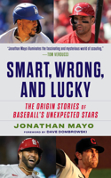 Smart, Wrong, and Lucky: The Origin Stories of Baseball's Unexpected Stars