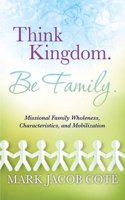 Think Kingdom. Be Family.