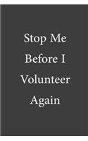 Stop Me Before I Volunteer Again