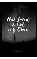 This Land is Not my Own