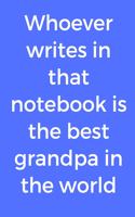 Whoever writes in that notebook is the best grandpa in the world