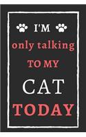 I'm Only Talking To My Cat Today