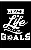 What's Life Without Goals: Soccer Fan, Soccer Player, Soccer Themed Lined Notebook Journal Diary 6x9