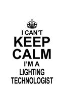 I Can't Keep Calm I'm A Lighting Technologist: Original Lighting Technologist Notebook, Lighting Techno Worker Journal Gift, Diary, Doodle Gift or Notebook - 6 x 9 Compact Size, 109 Blank Lined P