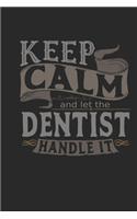 Keep Calm And Let The Dentist Handle It: Dentist Notebook - Dentist Journal - Handlettering - Logbook - 110 DOTGRID Paper Pages - 6 x 9