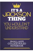 It's A Jackson Thing You Wouldn't Understand Small (6x9) College Ruled Notebook