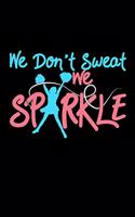 We Don't Sweat We Sparkle: cheer cheerleader gift cheerleading - 110 Pages Notebook/Journal