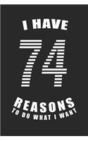 I Have 74 Reasons to Do What I Want Birthday Celebration Gift 74 Birth Anniversary