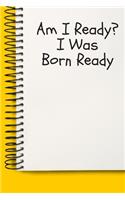 Am I Ready_ I Was Born Ready Gifts A beautiful