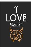 I Love Bobcat: Perfect Bobcat Lover Gift. Birthday Gift / Journal / Notebook / Diary, 6x9 inch 100 Pages