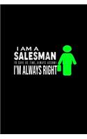 I am a salesman . To save us time, always assume I'm always right