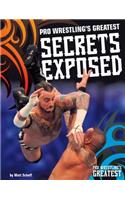 Pro Wrestling's Greatest Secrets Exposed: (Pro Wrestling's Greatest)