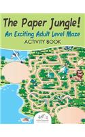 Paper Jungle! An Exciting Adult Level Maze Activity Book