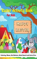 Easter Activity Book For Kids : A Precious Workbook For Coloring, Mazes, Dot Marker, Word Search and Lots of Fun!