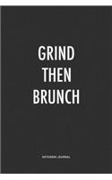 Grind Then Brunch: A 6x9 Inch Journal Notebook Diary With A Bold Text Font Slogan On A Matte Cover and 120 Blank Lined Pages