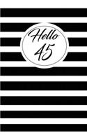 Hello 45: funny and cute blank lined journal Notebook, Diary, planner Happy 45th fourty-fifth Birthday Gift for fourty five year old daughter, son, boyfriend,