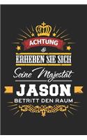 Achtung Erheben Sie sich Seine Majestät Jason Betritt den Raum: Namensgeschenk Notizbuch liniert DIN A5 - 120 Seiten für Notizen, Zeichnungen, Formeln - Organizer Schreibheft Planer Tagebuch