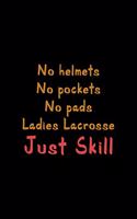 No Helmets No Pockets No Pads Ladies Lacrosse Just Skill
