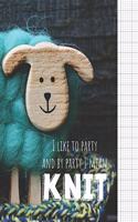 I Like To Party And By Party I Mean Knit: Knitter's blank journal 4:5 ratio graph paper for designs and patterns. Cute sheep design.