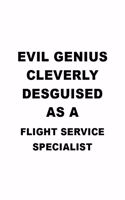 Evil Genius Cleverly Desguised As A Flight Service Specialist: Cool Flight Service Specialist Notebook, Journal Gift, Diary, Doodle Gift or Notebook - 6 x 9 Compact Size- 109 Blank Lined Pages