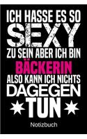 Ich hasse es so sexy zu sein aber ich bin Bäckerin also kann ich nichts dagegen tun
