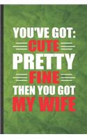 You've Got Cute Pretty Fine Then You Got My Wife