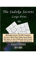 The Sudoku Secrets - Large Print #24: 100 Sudoku Puzzles That Will Transform You Into A World Class Sudoku Puzzle Master (Get Ready To Solve Diabolically Hard Puzzles, Suitable For Teena