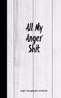 All My Anger Shit Anger Management Workbook