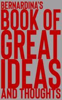 Bernardina's Book of Great Ideas and Thoughts: 150 Page Dotted Grid and individually numbered page Notebook with Colour Softcover design. Book format: 6 x 9 in