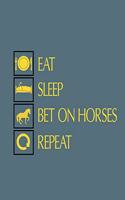 Eat Sleep Bet On Horses Repeat