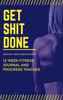 Get Shit Done 12 Week Fitness Journal and Progress Tracker