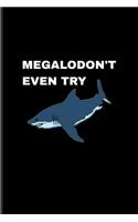 Megalodon't Even Try: Funny Megalodon Shark Undated Planner - Weekly & Monthly No Year Pocket Calendar - Medium 6x9 Softcover - For Marine Biologist & Sea Animals Lover F