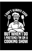 I Don't Always Cook But When I Do I Pretend I'm On A Cooking Show: Lined A5 Notebook for Cook