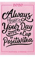 Set My 2020 Goals - Weekly and Monthly Planner: Always Start Your Day With A Cup Of Positivitea - January 1, 2020 - December 31, 2020 - Monthly Vision Board - Goal Setting and Action Calendar