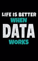 Life Is Better When Data Works