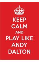 Keep Calm and Play Like Andy Dalton: Andy Dalton Designer Notebook