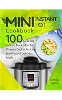 Mini Instant Pot Cookbook: Top 100 Superfast 3-Quart Models Electric Pressure Cooker Recipes Made Easy & Delicious Meals