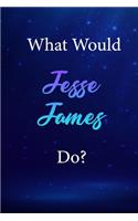What Would Jesse James Do?