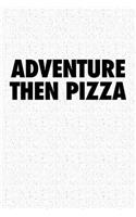 Adventure Then Pizza
