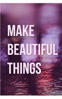 Make Beautiful Things