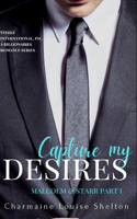 Capture My Desires Malcolm & Starr Part I: (7 Steele International, Inc. a Billionaires Romance)