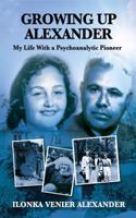 Growing Up Alexander: My Life with a Psychoanalytic Pioneer (The Karnac Library)